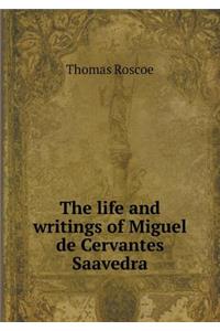 The life and writings of Miguel de Cervantes Saavedra