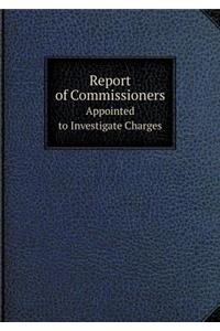 Report of Commissioners Appointed to Investigate Charges