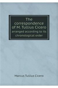 The Correspondence of M. Tullius Cicero Arranged According to Its Chronological Order