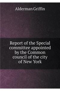 Report of the Special committee appointed by the Common council of the city of New York