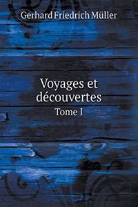Voyages Et Découvertes Tome I