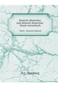 Deutsch-Dänisches Und Dänisch-Deutsches Hand-Wörterbuch Theil 1. Deutsch-Dänisch
