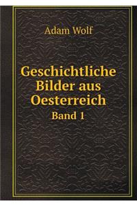 Geschichtliche Bilder Aus Oesterreich Band 1
