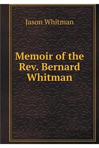 Memoir of the Rev. Bernard Whitman