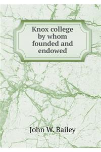 Knox college by whom founded and endowed
