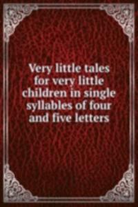 Very little tales for very little children in single syllables of four and five letters