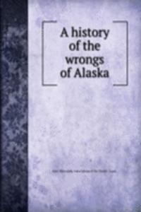 history of the wrongs of Alaska