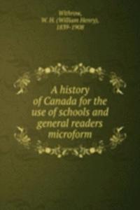 history of Canada for the use of schools and general readers microform