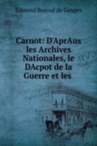 Carnot: D'AprAus les Archives Nationales, le DAcpot de la Guerre et les .