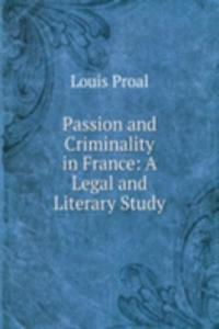 Passion and Criminality in France: A Legal and Literary Study