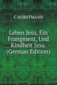 Leben Jesu, Ein Frangment, Und Kindheit Jesu. (German Edition)