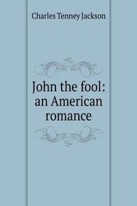 John the fool: an American romance