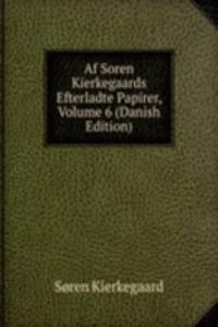 Af Soren Kierkegaards Efterladte Papirer, Volume 6 (Danish Edition)
