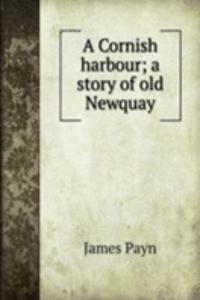 Cornish harbour; a story of old Newquay
