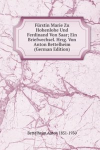 Furstin Marie Zu Hohenlohe Und Ferdinand Von Saar; Ein Briefwechsel. Hrsg. Von Anton Bettelheim (German Edition)