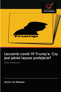 Leczenie covid-19 Trump'a