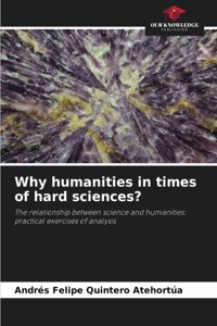 Why humanities in times of hard sciences?