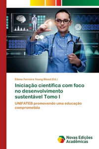 Iniciação científica com foco no desenvolvimento sustentável Tomo I