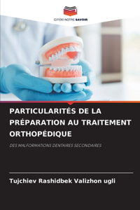 Particularités de la Préparation Au Traitement Orthopédique