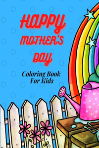 Happy Mother`s Day Coloring Book for Kids, Teens & Adults and Family