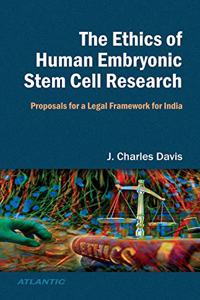 The Ethics of Human Embryonic Stem Cell Research Proposals for a Legal Framework for India