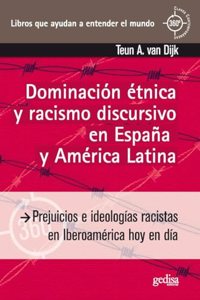 Dominacion etnica y racismo discursivo: Prejuicios e ideologias racistas en Iberoamerica hoy en dia (Spanish Edition)