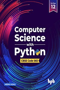 Computer Science with Python - Class XII: As per CBSE Syllabus CODE 083