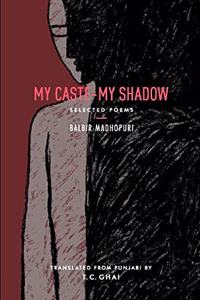 My Caste My Shadow:: Selected Poems