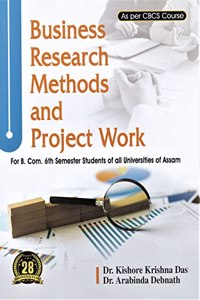 BUSINESS RESEARCH METHODS AND PROJECT WORK A TEXTBOOK OF B.COM. 6TH SEMESTER STUDENTS OF ALL UNIVERSITIES OF ASSAM AS PER CBCS SYLLABUS COM-DSE-HC-6036(F) : ENGLISH MEDIUM.