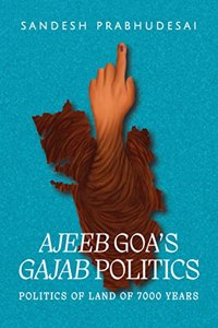 Ajeeb Goaâ€™s Gajab Politics