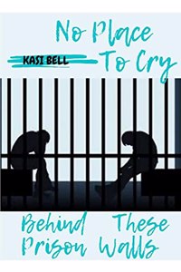 No place To Cry Behind These Prison Walls