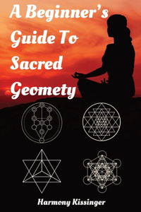 Beginner's Guide To Sacred Geometry