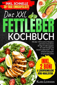 XXL Fettleber Kochbuch: Mit über 100 kreativen Rezepten und einem innovativen 30-Tage-Ernährungsplan für mehr Energie und bessere Leberwerte - Ihre einfache Lösung für ein 