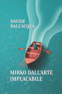 Mirko Dall'arte Implacabile