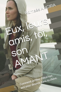Eux, leurs amis, toi, son AMANT