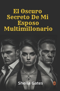 El Oscuro Secreto De Mi Esposo Multimillonario Volumen 11