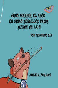 Cómo Agarrar El Arco En Cinco Sencillos Pasos Siendo Un Gato
