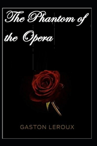 The Phantom of the Opera Gaston Leroux illustrated edition