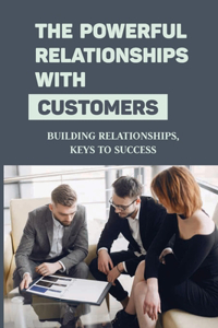 The Powerful Relationships With Customers