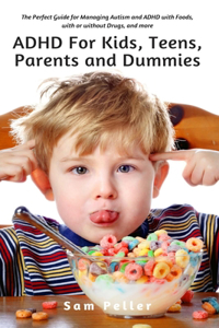 ADHD For Kids, Teens, Parents and Dummies