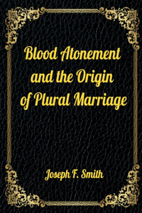 Blood Atonement and the Origin of Plural Marriage