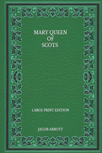Mary Queen of Scots - Large Print Edition