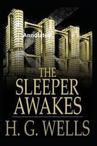 The Sleeper Awakes Annotated