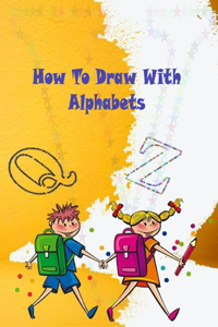 How To Draw With Alphabets