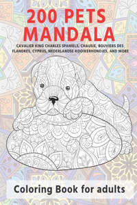 200 Pets Mandala - Coloring Book for adults - Cavalier King Charles Spaniels, Chausie, Bouviers des Flandres, Cyprus, Nederlandse Kooikerhondjes, and more