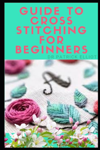 Guide To Cross Stitching For Beginners