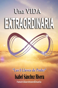 VIDA EXTRAORDINARIA. Las 8 Llaves de Poder