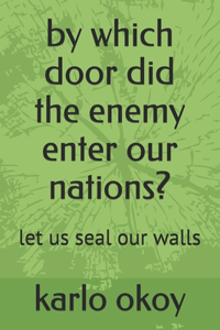 by which door did the enemy enter our nations?
