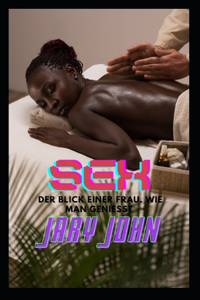 Sex. Der Blick einer Frau. Wie man geniet