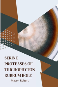 Serine Proteases of Trichophyton Rubrum Role